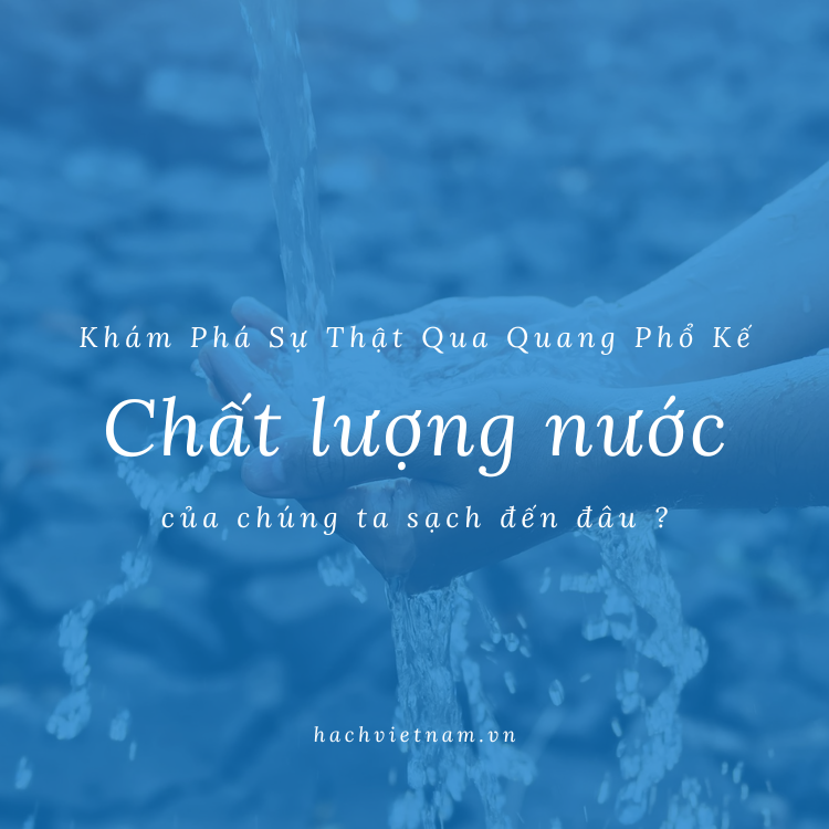 Khám phá sự thật qua quang phổ kế về chất lượng nước hiện nay