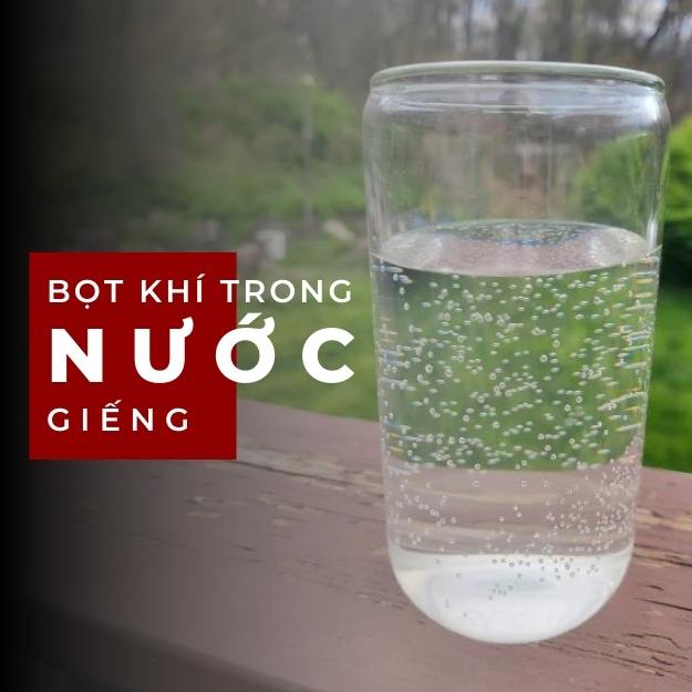 tại sao xuất hiện bọt khí trong nước giếng