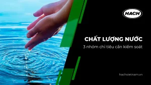 3 nhóm chỉ tiêu cần kiểm soát trong chất lượng nước